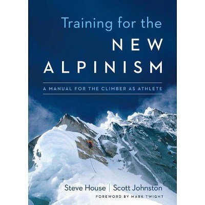 Training for the New Alpinism - by  Steve House & Scott Johnston (Paperback)