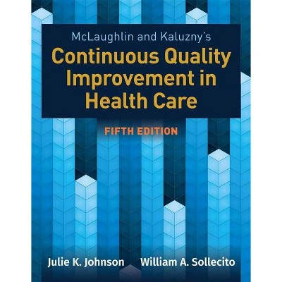 McLaughlin & Kaluzny's Continuous Quality Improvement in Health Care - 5th Edition by  Julie K Johnson & William A Sollecito (Paperback)