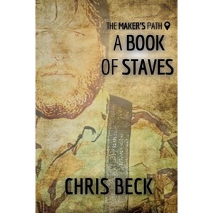 A Book of Staves - (The Maker's Path) by  Chris Beck (Paperback) - 1 of 1