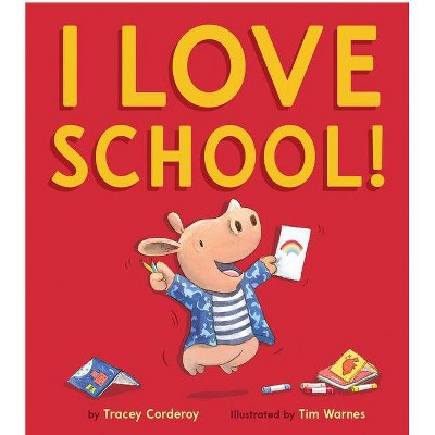 I Love School! - by  Tracey Corderoy (Hardcover)