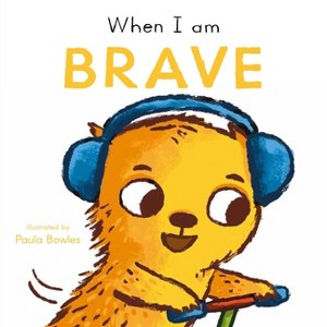 When I Am Brave - (First Behaviors) by  Child's Play (Board Book) - 1 of 1