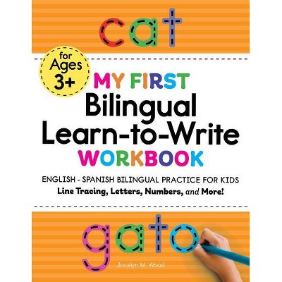 My First Bilingual Learn-To-Write Workbook: English - Spanish Bilingual Practice for Kids - (My First Preschool Skills Workbook) by  Jocelyn Wood