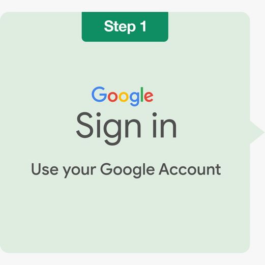 Step 1
Google
Sign in
Use your google account