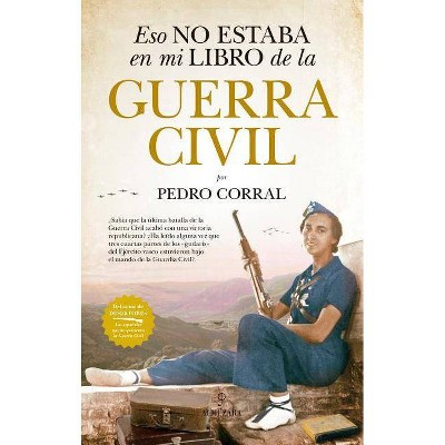  Eso No Estaba En Mi Libro de la Guerra Civil - by  Pedro Corral (Paperback) 