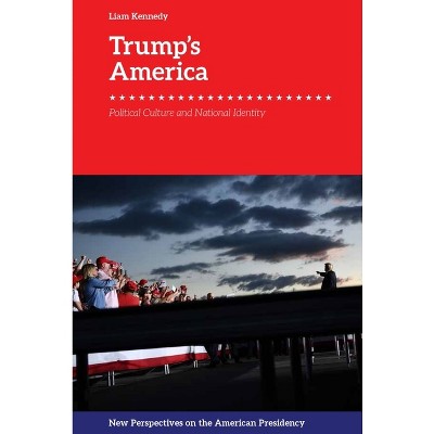 Trump's America - (New Perspectives on the American Presidency) by  Liam Kennedy (Paperback)