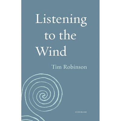 Listening to the Wind - (Seedbank) by  Tim Robinson (Paperback)
