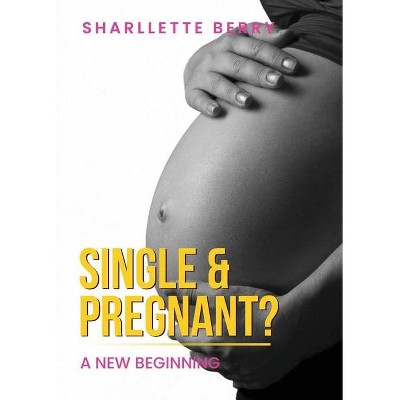 Single and Pregnant? - by  Sharllette Berry (Paperback)