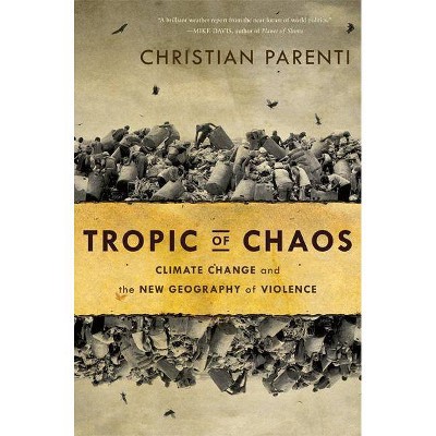 Tropic of Chaos - by  Christian Parenti (Paperback)