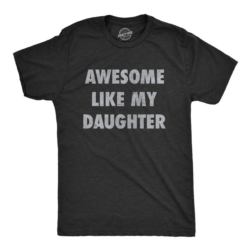 Mens Awesome Like My Daughter T Shirt Funny Fathers Day Awesome Dad Graphic Tee - Crazy Dog Men's T Shirt Gift for Dad Black S