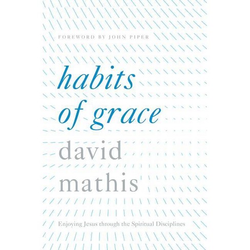 Habits Of Grace - By David Mathis (hardcover) : Target