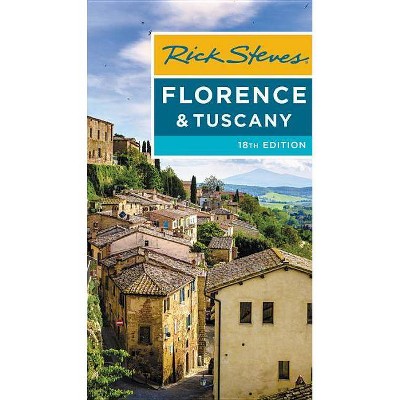 Rick Steves Florence & Tuscany - (Rick Steves Travel Guide) 18th Edition by  Rick Steves & Gene Openshaw (Paperback)