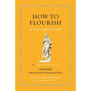 How to Flourish - (Ancient Wisdom for Modern Readers) by  Aristotle (Hardcover) - 1 of 1