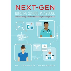 Next-Gen Nursing School Playbook - by Trenna B Richardson - 1 of 1