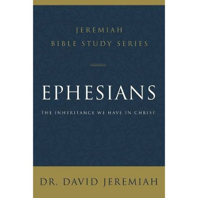 Ephesians - (Jeremiah Bible Study) by  David Jeremiah (Paperback)