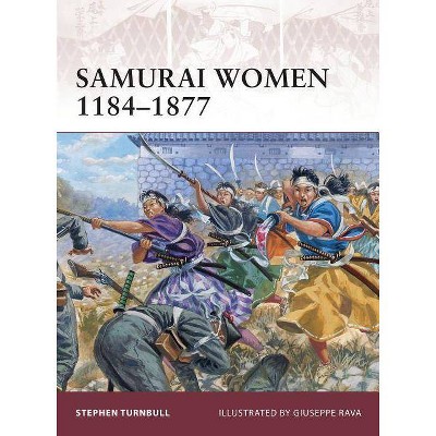 Samurai Women 1184-1877 - (Warrior) by  Stephen Turnbull (Paperback)