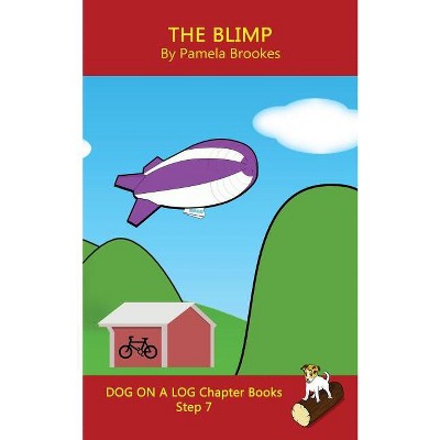 The Blimp Chapter Book - (Dog on a Log Chapter Book Collection) by  Pamela Brookes (Paperback)