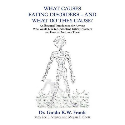 What Causes Eating Disorders - And What Do They Cause? - by  Guido K W Frank (Paperback)