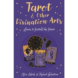 Tarot & Other Divination Arts - (Arcturus Inner Self Guides) by  Alice Ekrek & Michael Johnstone (Paperback) - 1 of 1