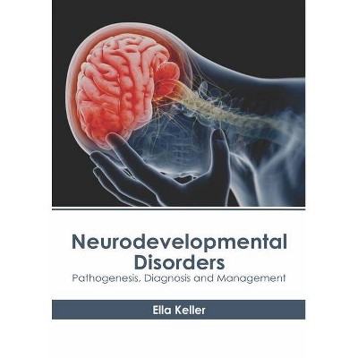 Neurodevelopmental Disorders: Pathogenesis, Diagnosis and Management - by  Ella Keller (Hardcover)