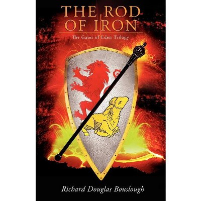 The Rod of Iron - by  Richard Douglas Bouslough (Paperback)