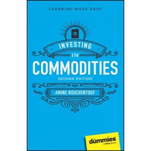Investing in Commodities for Dummies - 2nd Edition by  Amine Bouchentouf (Paperback) - 1 of 1