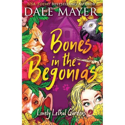 Bones in the Begonias - (Lovely Lethal Gardens) by  Dale Mayer (Paperback)