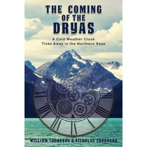 The Coming of the Dryas - by  William Thornbro & Nicholas Thornbro (Paperback) - 1 of 1