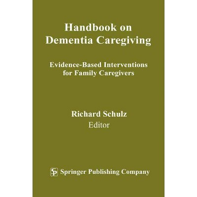 Handbook on Dementia Caregiving - by  Richard Schulz (Paperback)