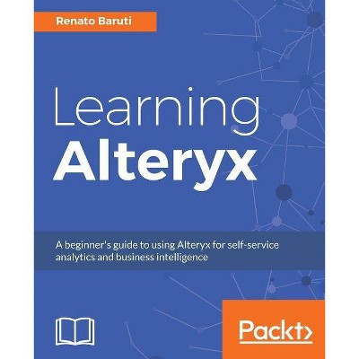 Learning Alteryx - by  Renato Baruti (Paperback)