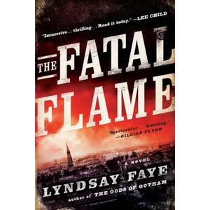 The Fatal Flame - (Timothy Wilde Novel) by  Lyndsay Faye (Paperback) - 1 of 1