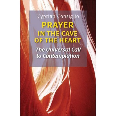  Prayer in the Cave of the Heart - by  Cyprian Consiglio (Paperback) 