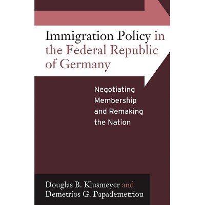 Immigration Policy in the Federal Republic of Germany - by  Douglas B Klusmeyer & Demetrios G Papademetriou (Paperback)