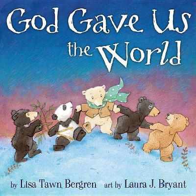 God Gave Us the World (Hardcover) by Lisa Tawn Bergren