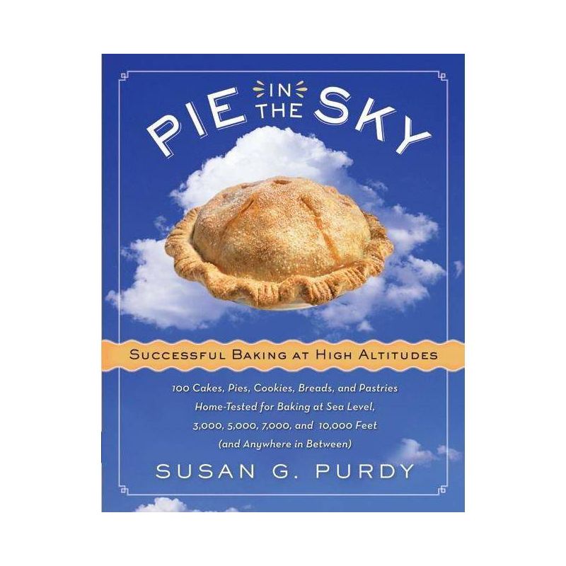 Pie in the Sky Successful Baking at High Altitudes - by  Susan G Purdy (Hardcover), 1 of 2