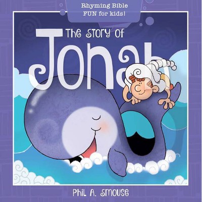 The Story of Jonah - (Oh, What God Will Go and Do!) by  Phil A Smouse (Paperback)