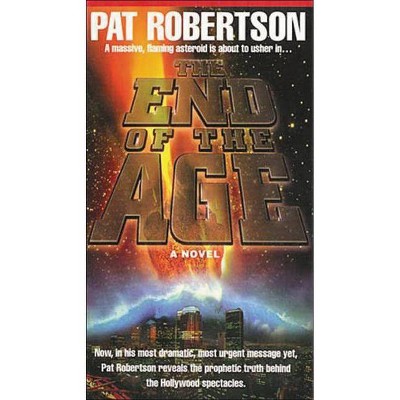 The End of the Age - by  Pat Robertson (Paperback)