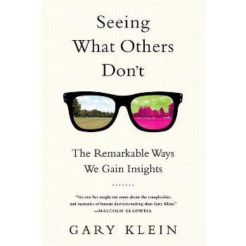 Seeing What Others Don't - by  Gary Klein (Paperback)