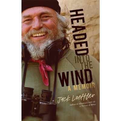 Headed Into the Wind - by  Jack Loeffler (Hardcover)