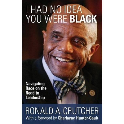 I Had No Idea You Were Black - by  Ronald A Crutcher (Paperback)