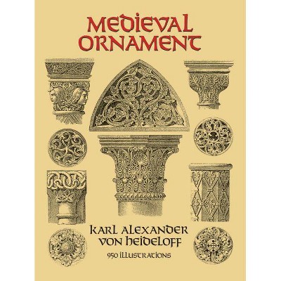  Medieval Ornament - (Dover Pictorial Archive) by  Karl Alexander Von Heideloff (Paperback) 