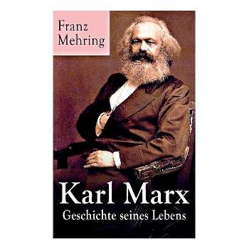 Karl Marx - Geschichte seines Lebens - by  Franz Mehring (Paperback)