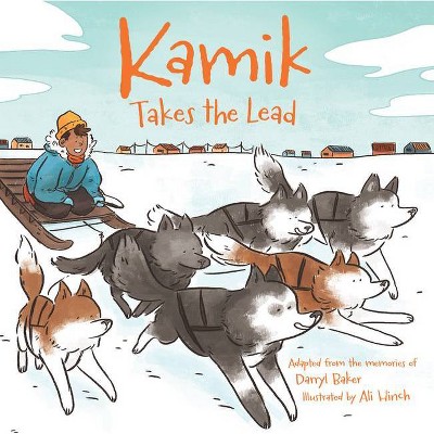 Kamik Takes the Lead - by  Darryl Baker (Paperback)