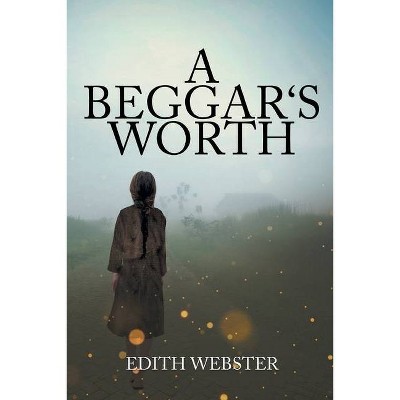 A Beggar's Worth - by  Edith Webster (Paperback)