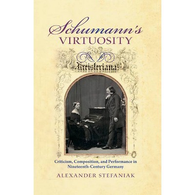 Schumann's Virtuosity - by  Alexander Stefaniak (Hardcover)