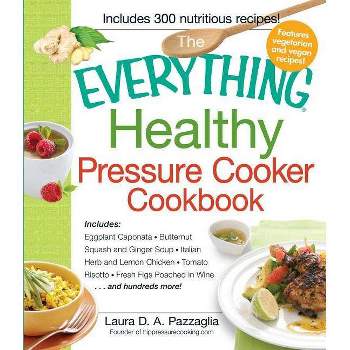 The Everything Healthy Pressure Cooker Cookbook - (Everything(r)) by  Laura Pazzaglia (Paperback)