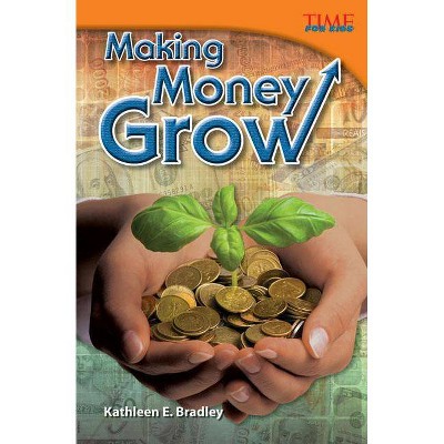 Making Money Grow - (Time for Kids Nonfiction Readers: Level 5.4) 2nd Edition by  Kathleen E Bradley (Paperback)