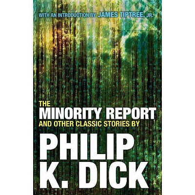 The Minority Report and Other Classic Stories - by  Philip K Dick (Paperback)