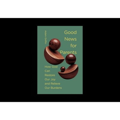 Good News for Parents - by  Adam Griffin (Hardcover)