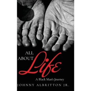 All About Life - by  Johnny Albritton (Hardcover) - 1 of 1