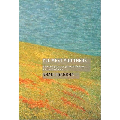 I'll Meet You There - by  Shantigarbha (Paperback)